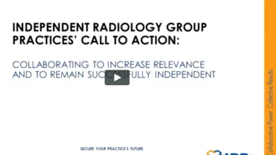 Independent Radiology Group Practices Call to Action-Collaborating to Increase Relevance and Remain Successfully Independent
